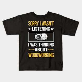 Sorry I Was Not Listening Woodworking Woodworker Kids T-Shirt